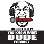 You Know What Dude with Robert Kelly